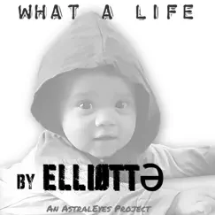 What a Life - Single by Elliøttə album reviews, ratings, credits
