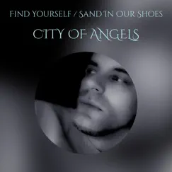 Find Yourself / Sand in Our Shoes - Single by CITY OF ANGELS album reviews, ratings, credits