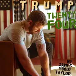 Trump Twenty Four - Single by James McCoy Taylor album reviews, ratings, credits