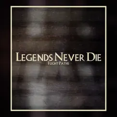 Legends Never Die - Single by Flight Paths album reviews, ratings, credits