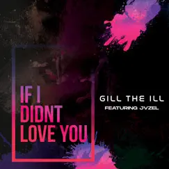 If I Didn't Love You (feat. JVZEL) [Female Version] [Female Version] - Single by Gill the ILL album reviews, ratings, credits