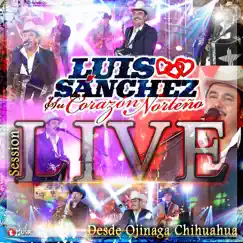 Session Live Desde Ojinaga, Chihuahua (En Vivo) by Luis Sanchez y su Corazón Norteño album reviews, ratings, credits