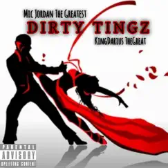 Dirty Tingz (feat. KingDarius TheGreat) - Single by Mic Jordan the Greatest album reviews, ratings, credits