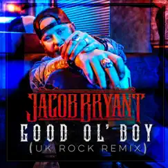 Good Ol' boy (Uk Rock Remix) - Single by Jacob Bryant album reviews, ratings, credits