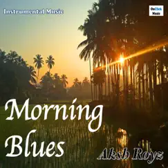 Morning Blues (Instrumental) - Single by Aksh Royz album reviews, ratings, credits