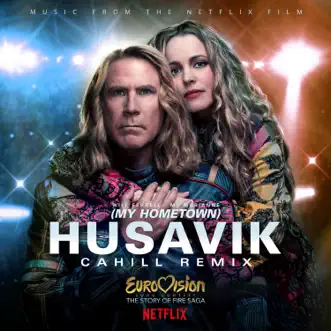 Husavik (My Hometown) [Cahill Remix] - Single by Will Ferrell & My Marianne album download