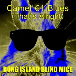 Camel 61 Blues (That's Alright) - Single by Bong Island Blind Mice album reviews, ratings, credits