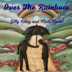 Over the Rainbow - Single by Jilly Riley & Matt Knee album reviews, ratings, credits