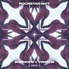 Rockstar Sh*t - Single by Borgore & T-Wayne album reviews, ratings, credits