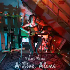 A Live, Alone by Fraser Wayne album reviews, ratings, credits