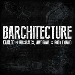 Barchitecture (feat. Ric Scales, Awdbawl & Roqy Tyraid) - Single by Kahlee album reviews, ratings, credits