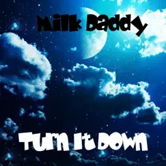 Turn It Down - Single by Milk Daddy album reviews, ratings, credits