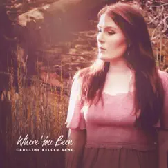 Where You Been - Single by Caroline Keller album reviews, ratings, credits
