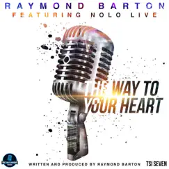 The Way to Your Heart (feat. Nolo Live) - Single by Raymond Barton album reviews, ratings, credits