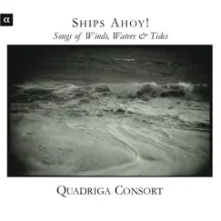 Ships Ahoy - Songs of Wind, Water & Tide by Quadriga Consort album reviews, ratings, credits