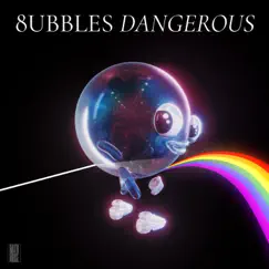 Dangerous - Single by 8ubbles album reviews, ratings, credits