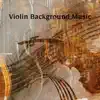 Violin Background Music album lyrics, reviews, download