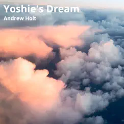 Yoshie's Dream (Instrumental) - Single by Andrew Holt album reviews, ratings, credits