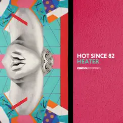 Heater - Single by Hot Since 82 album reviews, ratings, credits