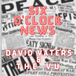 Six O'clock News - Single by David Vaters & THE VU! album reviews, ratings, credits