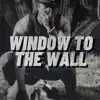 Window to the Wall - Single album lyrics, reviews, download
