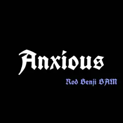 Anxious - Single by Rod Benji BAM album reviews, ratings, credits