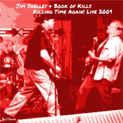 Killing Time Again! (Live 2009) by Jim Shelley & Book Of Kills album reviews, ratings, credits