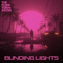 Blinding Lights - Single by The Pork Tornadoes album reviews, ratings, credits