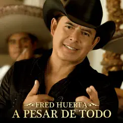 A Pesar de Todo - Single by Fred Huerta album reviews, ratings, credits
