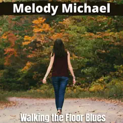 Walking the Floor Blues - Single by Melody Michael album reviews, ratings, credits