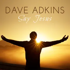 Say Jesus - Single by Dave Adkins album reviews, ratings, credits