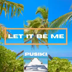 Let It Be Me - Single by PUSIKI album reviews, ratings, credits
