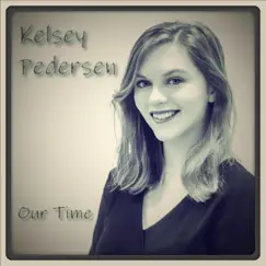 Our Time - Single by Kelsey Pedersen album reviews, ratings, credits