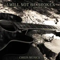 I Will Not Be Broken (Cover) - Single by Chris Musick album reviews, ratings, credits