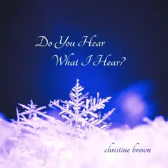 Do You Hear What I Hear? - Single by Christine Brown album reviews, ratings, credits