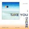 Take You There (feat. BUMKEY) - Single album lyrics, reviews, download