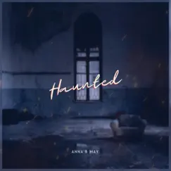 Haunted - Single by Anna B May album reviews, ratings, credits
