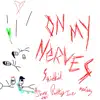 On My Nerves! (feat. ajnextdoor, Pattyice & Mariway) - Single album lyrics, reviews, download
