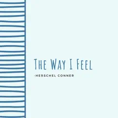 The Way I Feel - Single by Herschel Conner album reviews, ratings, credits