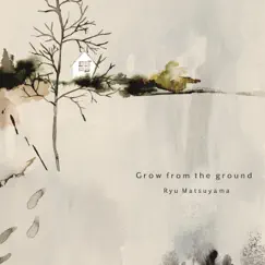 Grow from the ground - EP by Ryu Matsuyama album reviews, ratings, credits