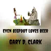 Even Bigfoot Loves Beer - Single album lyrics, reviews, download