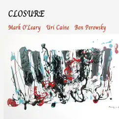 Closure by Mark O'Leary, Uri Caine & Ben Perowsky album reviews, ratings, credits