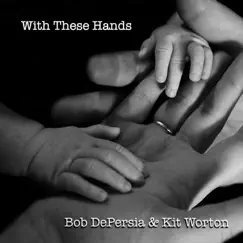 With These Hands - Single by Kit Worton & Bob Depersia album reviews, ratings, credits