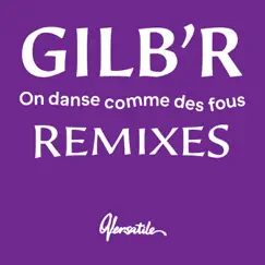 On danse comme des fous (Remixes) by Gilb'R album reviews, ratings, credits