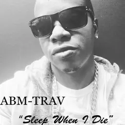 Sleep When I Die - Single by ABM-TRAV album reviews, ratings, credits