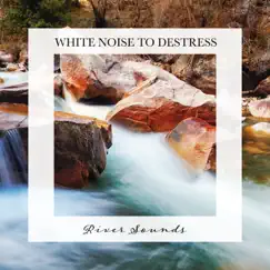 River Sounds: White Noise to Destress by Carl Brooks album reviews, ratings, credits