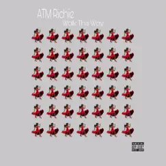 Walk This Way - Single by ATM Richie album reviews, ratings, credits