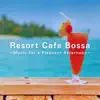 Resort Cafe Bossa ~Music for a Pleasant Afternoon~ album lyrics, reviews, download