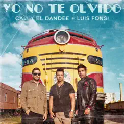 Yo No Te Olvido - Single by Cali y El Dandee & Luis Fonsi album reviews, ratings, credits
