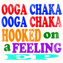 Ooga Chaka, Ooga Chaka Hooked On a Feeling EP by The Ooga Chakas album reviews, ratings, credits